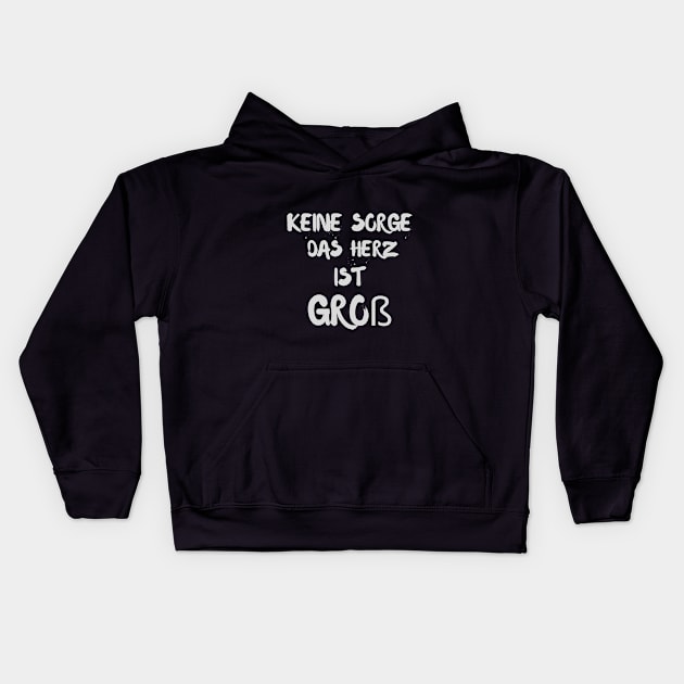 Keine Sorge Das Herz Ist Groß - Don't Worry The Heart Is Big Kids Hoodie by Dippity Dow Five